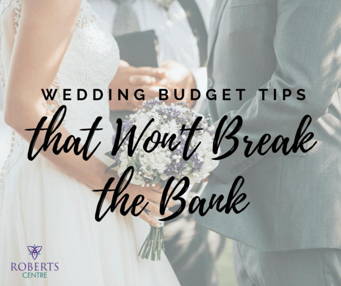 Wedding Budget Tips That Won T Break The Bank Roberts Centre